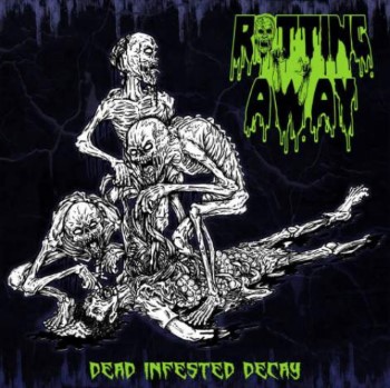 ROTTING AWAY - Dead Infested Decay